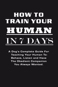 How To Train Your Human In 7 Days