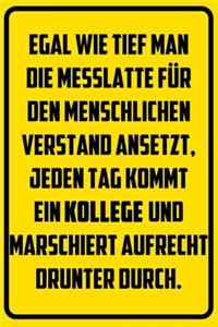 Egal wie tief man die Messlatte für den menschlichen Verstand ansetzt, jeden Tag kommt ein Kollege und marschiert aufrecht drunter durch.