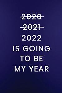 2022 Is Going To Be My Year: Journal Notebook 100 Lined Pages