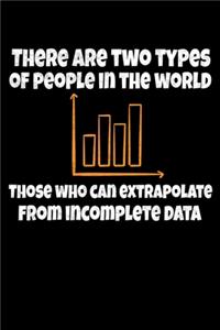 There Are Two Types Of People Those Who Can Extrapolate-From Incomplete Data