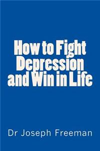 How to Fight Depression and Win in Life