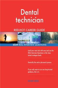Dental technician RED-HOT Career Guide; 2559 REAL Interview Questions