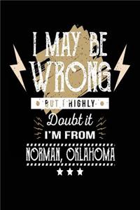 I May Be Wrong But I Highly Doubt It I'm From Norman, Oklahoma