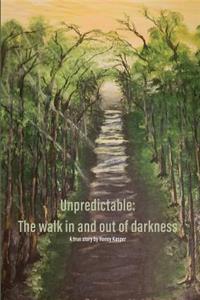 Unpredictable: The walk in and out of darkness