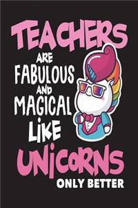Teachers are Fabulous and Magical Like Unicorns Only Better