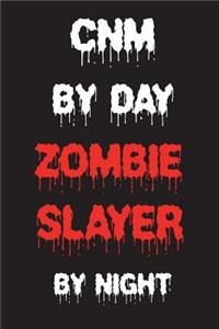 CNM By Day Zombie Slayer By Night