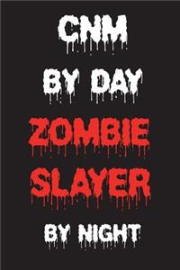 CNM By Day Zombie Slayer By Night