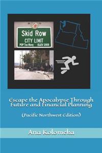 Escape the Apocalypse Through Future and Financial Planning: (pacific Northwest Edition)