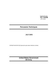 Training Circular TC 1-19.30 (TC 12-43) Percussion Techniques July 2018