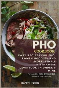 PHO Cookbook: Easy Recipes for Pho, Ramen Noodles and More! Simple Vietnamese Cookbook in Under 5 Mins