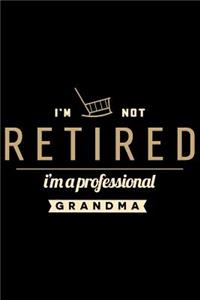 I'm Not Retired I'm a Professional Grandma