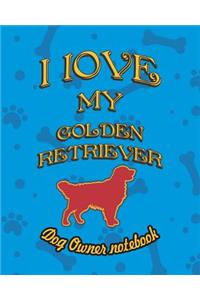 I Love My Golden Retriever - Dog Owner Notebook
