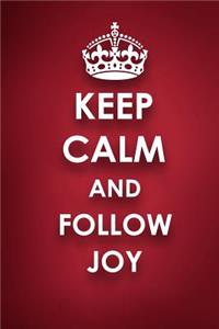 Keep Calm And Follow Joy