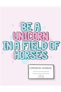 Be a Unicorn Composition Notebook Wide Rule