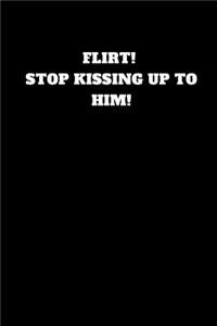 Flirt! Stop Kissing Up to Him!