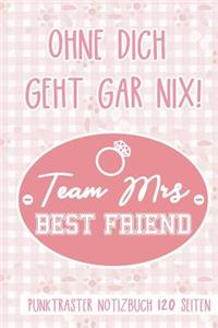 Ohne Dich Geht Gar Nix! Team Mrs Best Friend Punktraster Notizbuch 120 Seiten