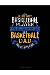 Behind Every Basketball Player Who Believes in Himself Is a Basketball Dad Who Believed First