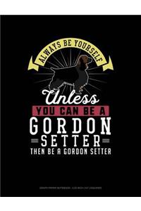 Always Be Yourself Unless You Can Be a Gordon Setter Then Be a Gordon Setter