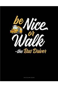 Be Nice or Walk - The Bus Driver