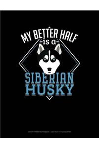 My Better Half Is a Siberian Husky