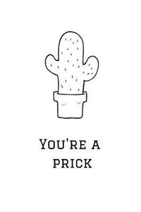 You're a Prick