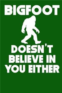 Bigfoot Doesn't Believe in You Either
