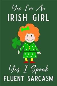 Yes I'm an Irish Girl Yes I Speak Fluent Sarcasm: Blank Lined Journal, Funny St Patrick's Day Notebook, Ruled, Writing Book, Personalized Irish Book, Leprechaun Journal, Celtic Notebook