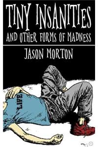 Tiny Insanities and Other Forms of Madness
