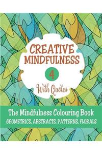 Creative Mindfulness 4: The Mindfulness Colouring Book, Geometrics, Abstracts, Patterns, Florals