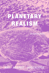 Planetary Realism: Art Against Apocalypse