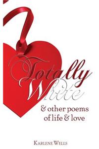 Totally White & Other Poems of Life & Love