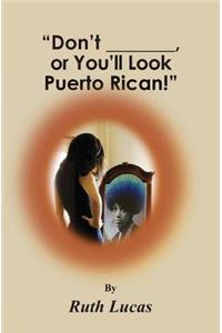 Don't ________ or You'll Look Puerto Rican
