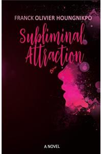 Subliminal Attraction