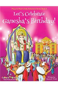 Let's Celebrate Ganesha's Birthday! (Maya & Neel's India Adventure Series, Book 11)