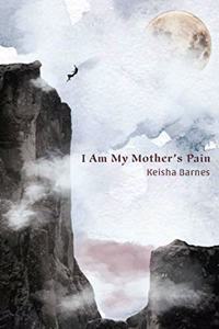 I Am My Mother's Pain