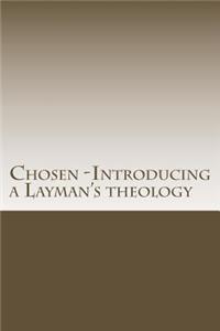 Chosen -Introducing a Layman's Theology
