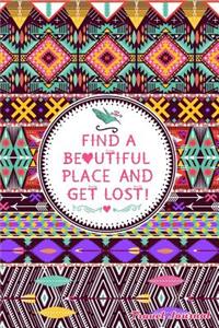 Find A Beautiful Place And Get Lost!