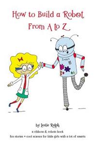 How to Build a Robot From A to Z