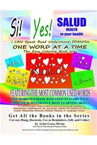 Si Yes SALUD HEALTH to your health I CAN Speak Read Understand SPANISH ONE WORD AT A TIME The Easy Coloring Book Way FEATURING THE MOST COMMON USED WORDS