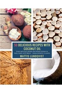 50 Delicious Recipes with Coconut Oil: From Delicious Salads and Potato Dishes to Tasty Meals with Beans  Measurements in Grams