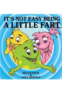 It's Not Easy Being A Little Fart