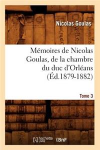 Mémoires de Nicolas Goulas, de la Chambre Du Duc d'Orléans. Tome 3 (Éd.1879-1882)