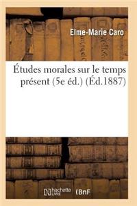 Études Morales Sur Le Temps Présent 5e Éd.