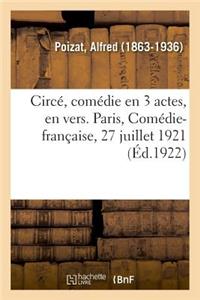 Circé, Comédie En 3 Actes, En Vers. Paris, Comédie-Française, 27 Juillet 1921