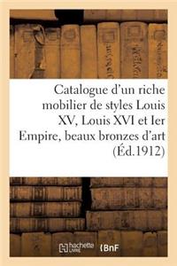 Catalogue d'Un Riche Mobilier de Styles Louis XV, Louis XVI Et Ier Empire, Beaux Bronzes d'Art
