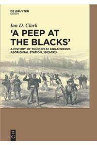 Peep at the Blacks': A History of Tourism at Coranderrk Aboriginal Station, 1863-1924