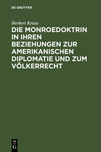 Monroedoktrin in ihren Beziehungen zur amerikanischen Diplomatie und zum Völkerrecht