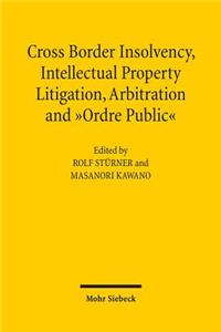 Cross-Border Insolvency, Intellectual Property Litigation, Arbitration and Ordre Public