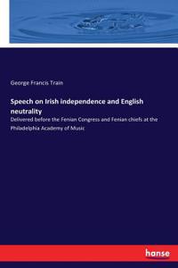 Speech on Irish independence and English neutrality