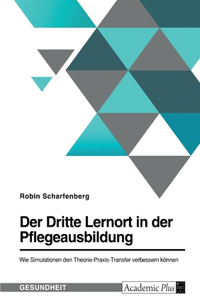 Der Dritte Lernort in der Pflegeausbildung. Wie Simulationen den Theorie-Praxis-Transfer verbessern können